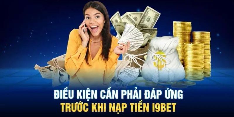 Điều kiện nạp tiền nhà cái I9BET thành công